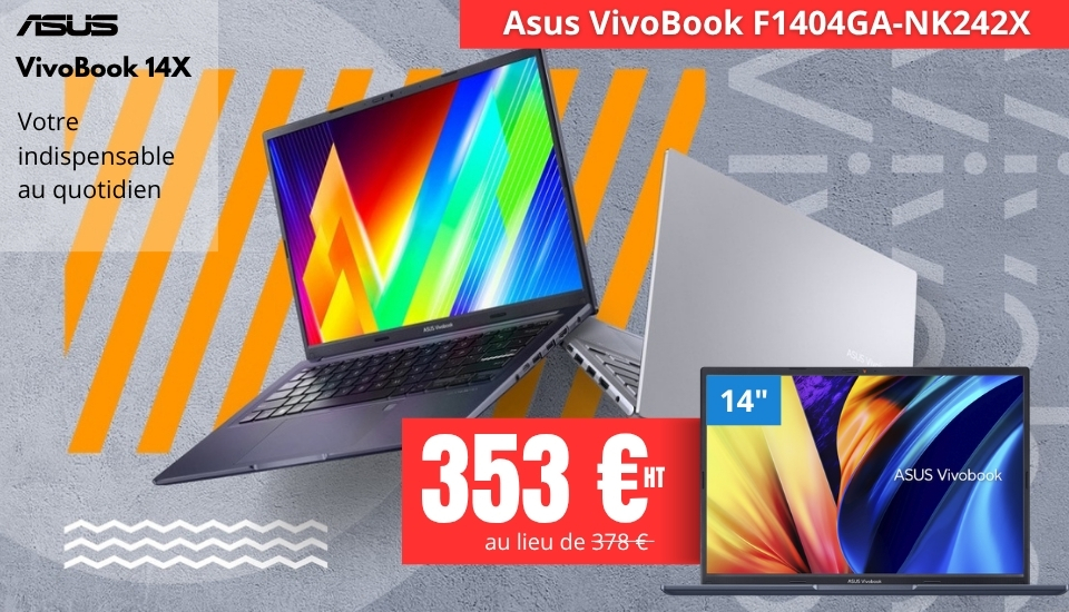 Asus Vivobook 14X - Votre indispensable au quotidien. Promo speciale F1404GA-NK242X à 353 € HT au lieu de 378€ HT
