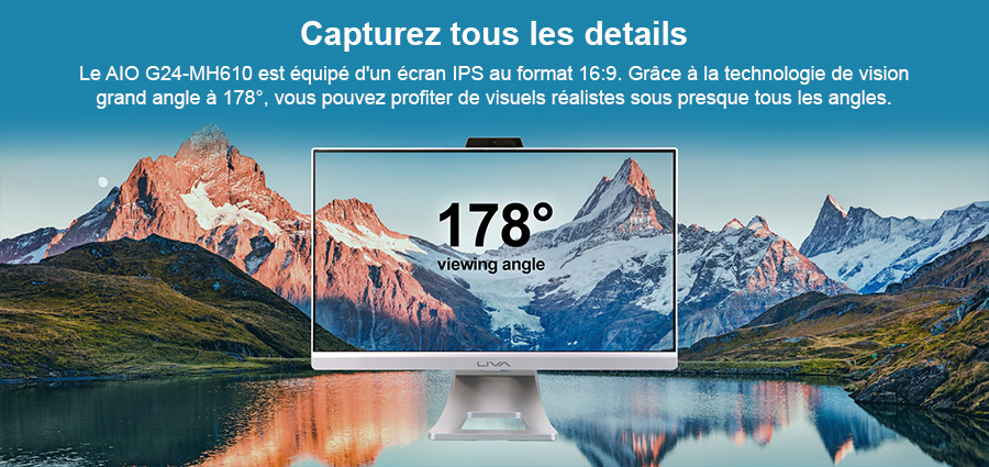 Capturez tous les details - Le AIO G24-MH610 est équipé d'un écran IPS au format 16:9. Grâce à la technologie de vision grand angle à 178°, vous pouvez profiter de visuels réalistes sous presque tous les angles.